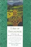I Am of Irelaunde : A Novel of Patrick and Osian