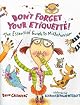 Don't Forget Your Etiquette!: The Essential Guide to Misbehavior