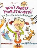 Don't Forget Your Etiquette! : The Essential Guide To  Misbehavior