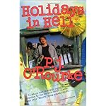 Holidays in Hell: In Which Our Intrepid Reporter Travels to the World's Worst Places and Asks, 