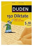 Duden. 150 Diktate 5. bis 10. Klasse: Regeln und Texte zum Ueben