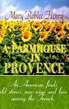 A Farmhouse in Provence: An American Finds Old Stones, New Wine and Love Among the French