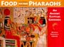 Food fit for Pharaohs: An Ancient Egyptian Cookbook