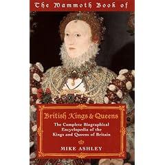 Mammoth Book of British Kings & Queens: The Complete Biographical Encyclopedia of the Kings and Queens of Britain