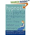 Hypnosis for a Joyful Pregnancy and Pain-Free Labor and Delivery by Winifred Conkling and Nancy Barwick