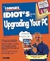 The Complete Idiot's Guide to Upgrading Your PC