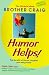 Humor Helps!: The Benefits of Humor, Laughter, and Being Funny