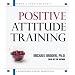 Positive Attitude Training: Self-Mastery Made Easy
