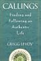Callings: Finding and Following an Authentic Life