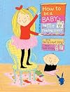 How To Be A Baby . . . By Me, The Big Sister