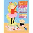 How To be A Baby . . . By Me, The Big Sister