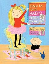 How To be A Baby . . . By Me, The Big Sister