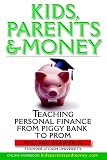 Kids, Parents & Money: Teaching Personal Finance from Piggy Bank to Prom