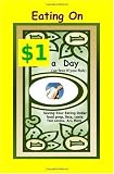 Eating On $1 A Day (or free if you fish) (Volume 1) Eating On $1 A Day (or free if you fish) (Volume 1)