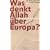 Was denkt Allah �ber Europa? Gegen die islamistische Bedrohung
