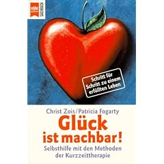 Gl�ck ist machbar. Selbsthilfe mit den Methoden der Kurzzeittherapie.