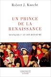 Un prince de la Renaissance. François Ier et son royaume