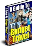 Budget Travel - Your Guide to Traveling Well on a Limited Budget