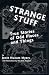 Strange Stuff: True Stories of Odd Places and Things