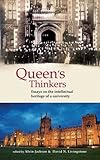 Queen's thinkers : essays on the intellectual heritage of a university