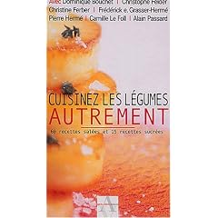 Cuisinez les légumes autrement - 60 recettes salées et 15 recettes sucrées