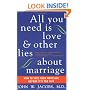All You Need Is Love and Other Lies About Marriage: How to Save Your Marriage Before It's Too Late