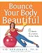 Bounce Your Body Beautiful: 6 Weeks to a Sexier, Firmer Body Image