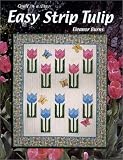Easy Strip Tulip: Quilt in a Day (Burns, Eleanor. Quilt in a Day Series,)
