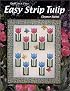 Easy Strip Tulip: Quilt in a Day (Burns, Eleanor. Quilt in a Day Series,)