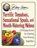 Jerry Bakers Terrific Tomatoes, Sensational Spuds, and Mouth-Watering Melons: 1,274 Super Secrets for Growing Prize-Winning Vegetables (Jerry Bakers Good Gardening series)