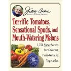 Jerry Baker's Terrific Tomatoes, Sensational Spuds, and Mouth-Watering Melons: 1,274 Super... by  Jerry Baker and Kim Gasior