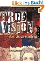 True Vision: Authentic Art Journaling