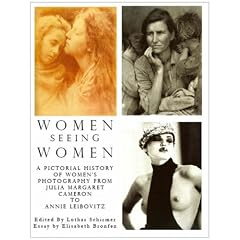 Women Seeing Women: A Pictorial History of Women's Photography from Julia Margaret Cameron to Annie Leibovitz