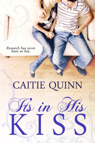 It's In His Kiss (A Short Romantic Comedy) by Caitie Quinn