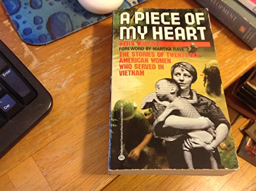 A Piece of My Heart: The Stories of Twenty-Six American Women Who Served in Vietnam