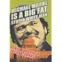 Michael Moore Is a Big Fat Stupid White Man by Hardy & Clarke