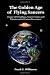 The Golden Age of Flying Saucers: Classic UFO Sightings, Saucer Crashes and Extraterrestrial Contact Encounters