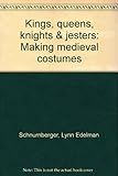 Kings, queens, knights & jesters : making medieval costumes