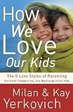 How We Love Our Kids: The Five Love Styles of Parenting