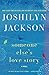 Someone Else's Love Story: A Novel