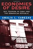 Economies of desire : sex and tourism in Cuba and the Dominican Republic