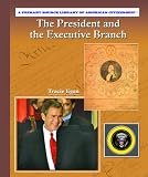 The President and the Executive Branch (Primary Source Library of American Citizenship)