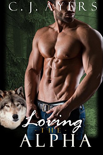 ROMANCE: PARANORMAL ROMANCE Loving the Alpha (BBW, Alpha Male, Wolf Shifter, Romance) (Paranormal Werewolf Shapeshifter Fantasy)
