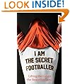 I Am The Secret Footballer