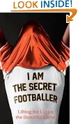 I Am The Secret Footballer