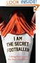 I Am The Secret Footballer