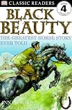 Black Beauty:  The Greatest Horse Story Ever Told (DK Classic Readers Level 4, Grades 2-4)