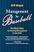Management by Baseball: The Official Rules for Winning Management in Any Field