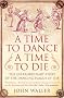 A Time to Dance, a Time to Die: The Extraordinary Story of the Dancing Plague of 1518
