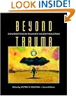 Beyond Trauma: Conversations on Traumatic Incident Reduction, Second Edition (Explorations in Metapsychology)